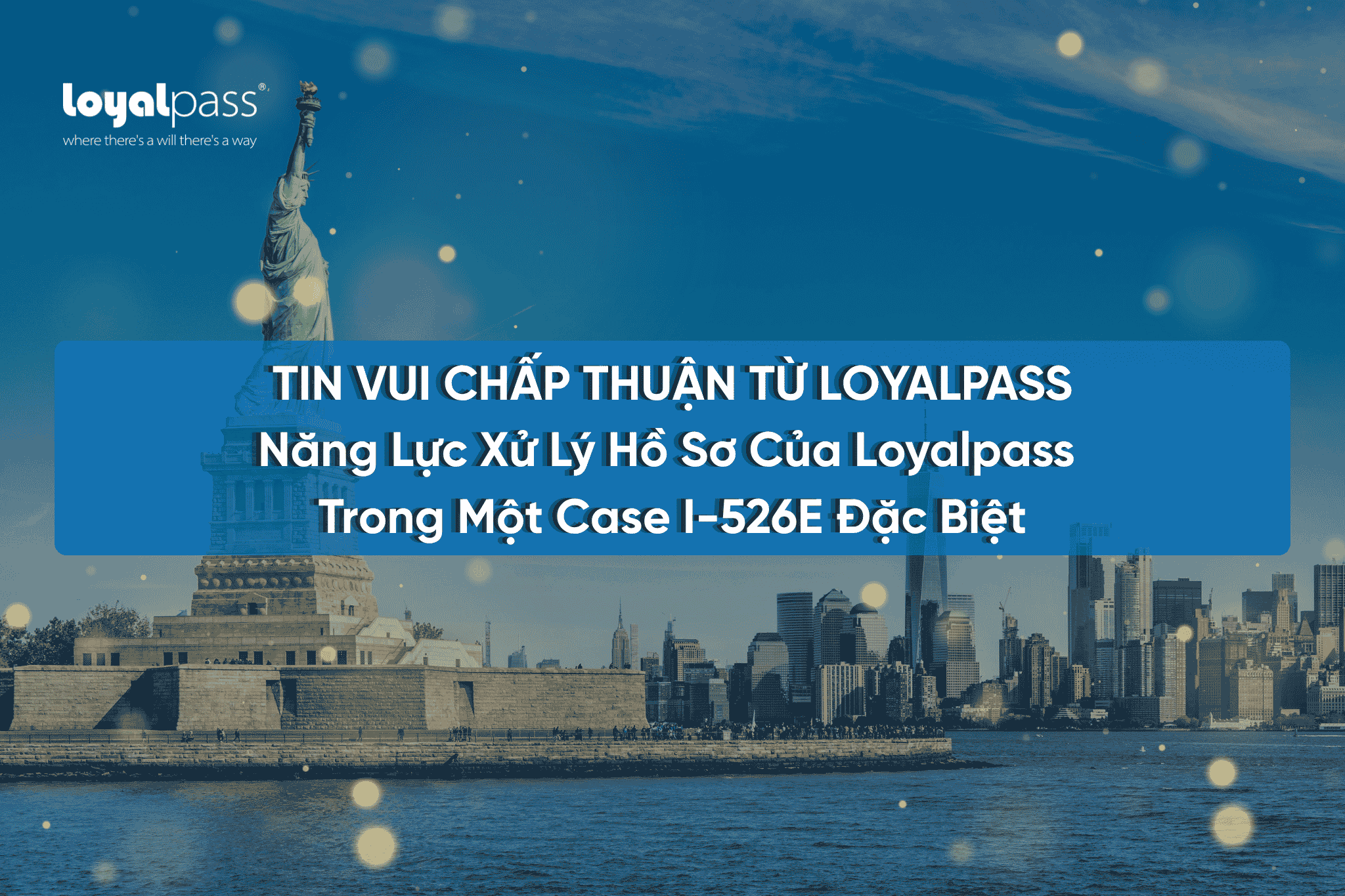 Chúc Mừng Khách Hàng Loyalpass Nhận Chấp Thuận I-526E Năng Lực Xử Lý Hồ Sơ Của Loyalpass Trong Một Case I-526E Đặc Biệt